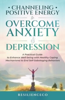 Book cover: Channeling Positive Energy to Overcome Anxiety & Depression